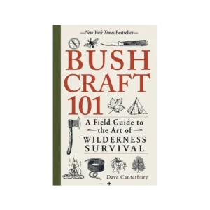 Bushcraft 101: A Field Guide to the Art of Wilderness Survival