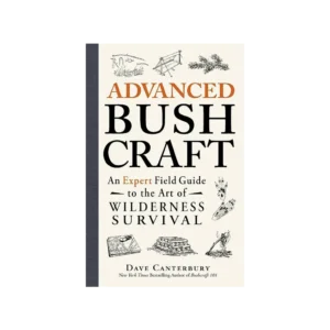 Advanced Bushcraft an Expert Field Guide