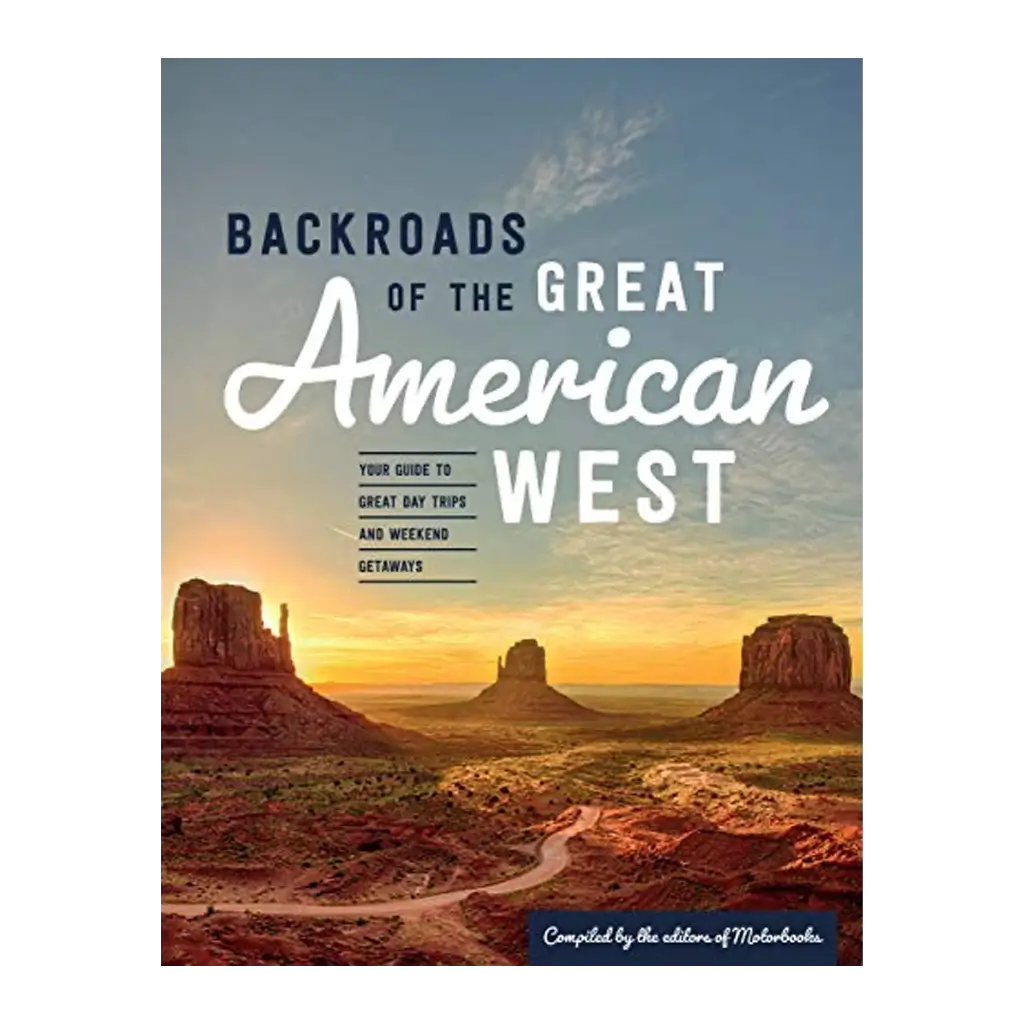 Backroads of the Great American West - Your Guide to Great Day Trips & Weekend Getaways