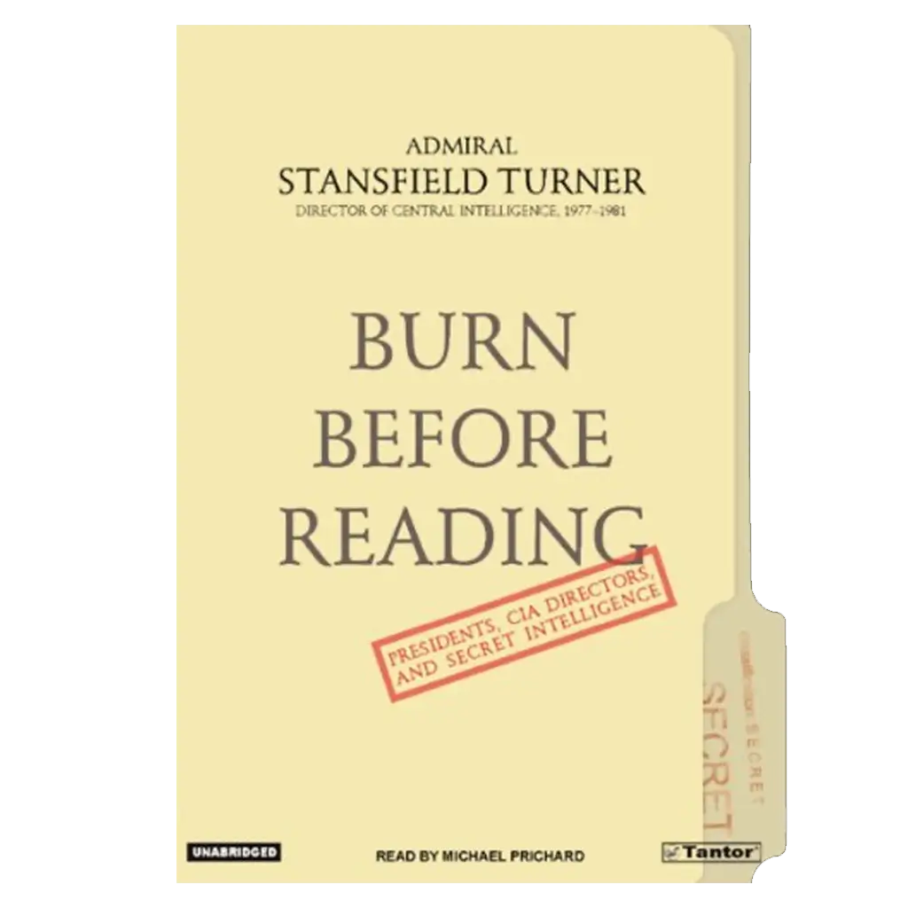 Burn Before Reading- Presidents, CIA Directors, and Secret Intelligence