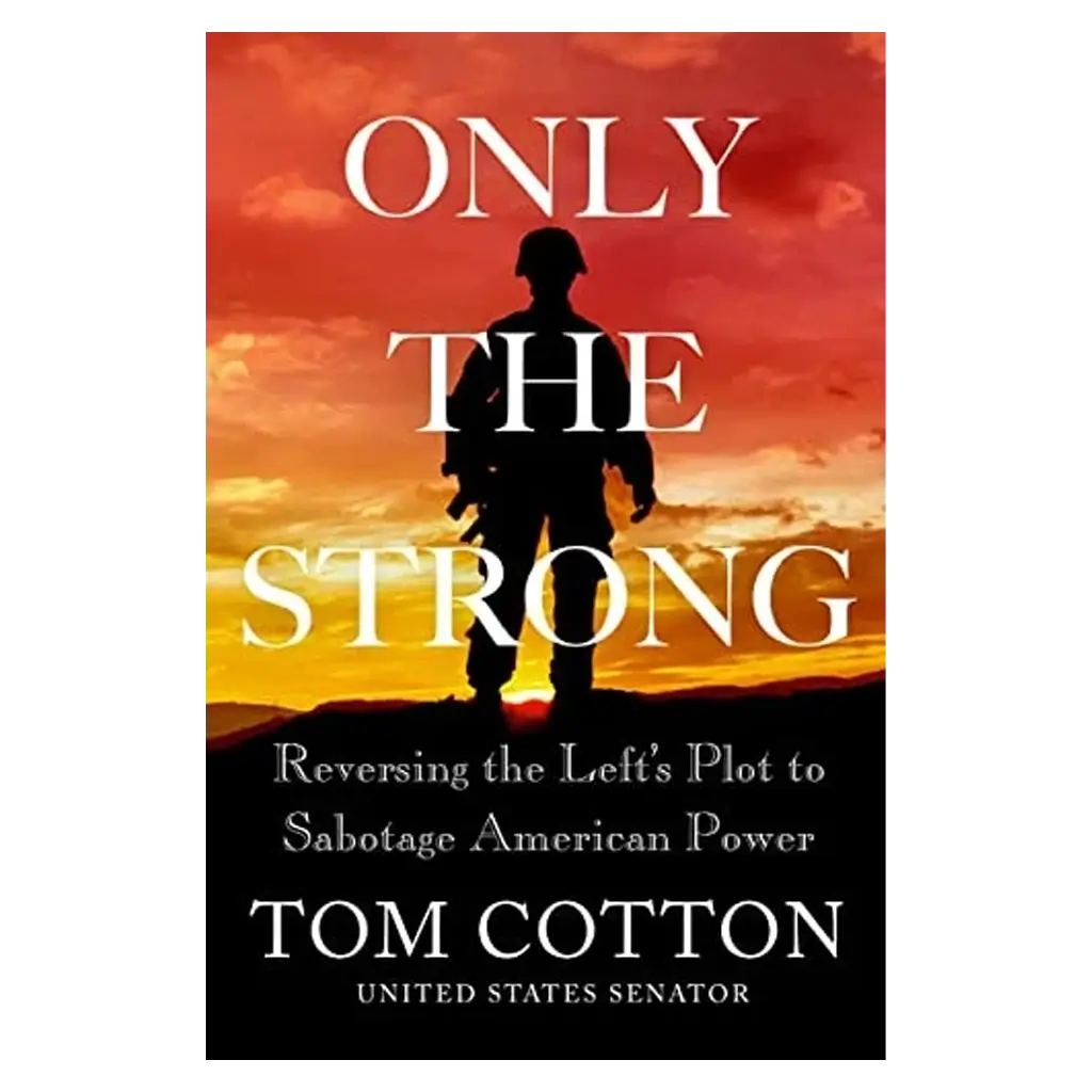 Only the Strong - Reversing the Left's Plot to Sabotage American Power