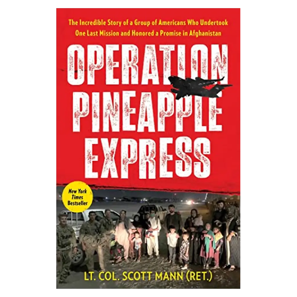 Operation Pineapple Express- The Incredible Story of a Group of Americans Who Undertook One Last Mission and Honored a Promise in Afghanistan