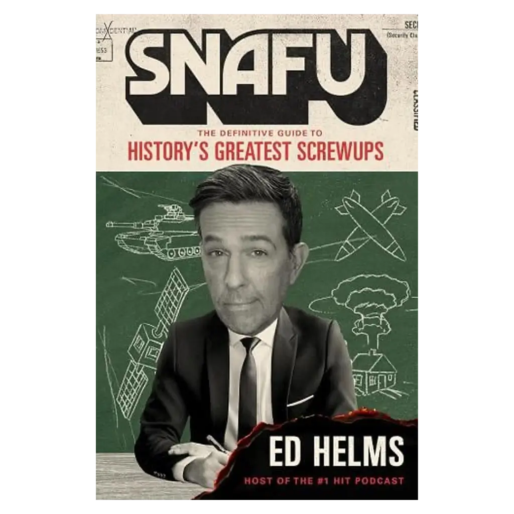 SNAFU- The Definitive Guide to History's Greatest Screwups