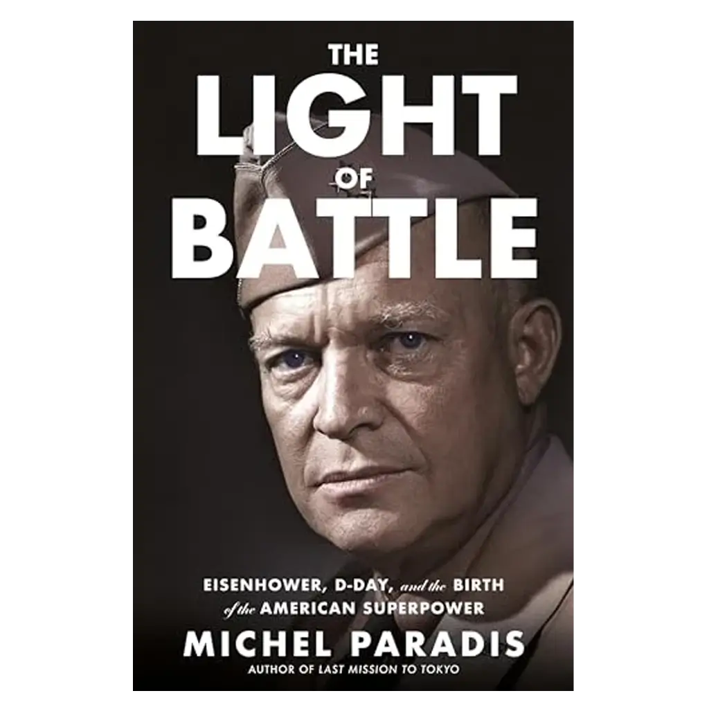 The Light of Battle - Eisenhower, D-Day, and the Birth of the American Superpower