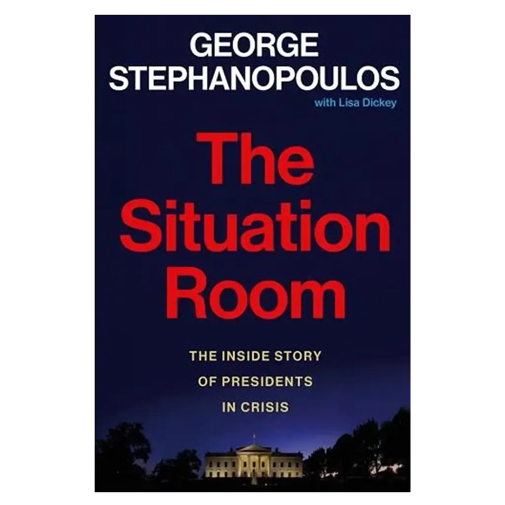 The Situation Room- The Inside Story of Presidents in Crisis