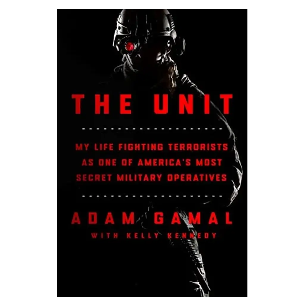 The Unit - My Life Fighting Terrorists as One of America's Most Secret Military Operatives