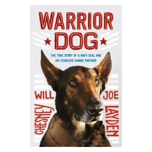 Warrior Dog - The True Story of a Navy SEAL and His Fearless Canine Partner
